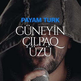 Payam Turk Güneyin Çılpaq Üzü