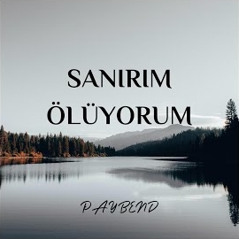 Paybend Sanırım Ölüyorum