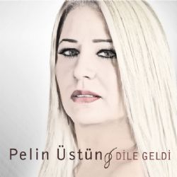 Pelin Üstün Dile Geldi