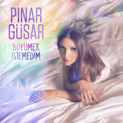 Pınar Güsar Büyümek İstemedim