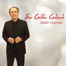 Qedir Qızılses Sen Geldin Gelişine