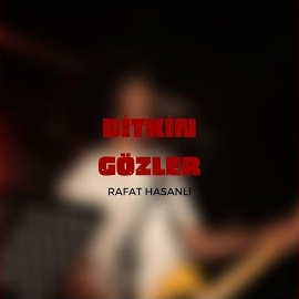 Rafat Hasanlı Bitkin Gözler