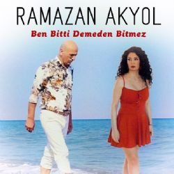 Ramazan Akyol Ben Bitti Demeden Bitmez