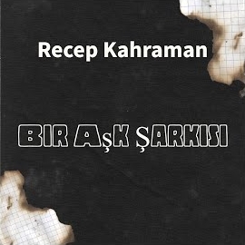 Recep Kahraman Bir Aşk Şarkısı