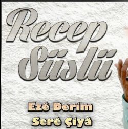 Recep Süslü Eze Derim Sere Çiya