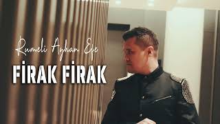 Rumeli Ayhan Firak Firak