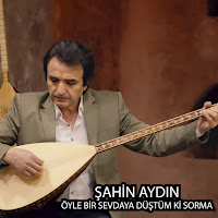 Şahin Aydın Öyle Bir Sevdaya Düştüm Ki Sorma