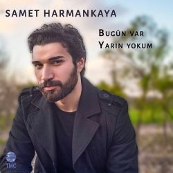 Samet Harmankaya Bugün Var Yarın Yokum