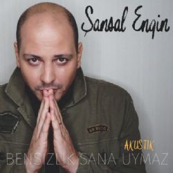 Şansal Engin Bensizlik Sana Uymaz