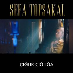 Sefa Topsakal Çığlık Çığlığa