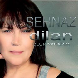 Şehnaz Dilan Olur Yakarım