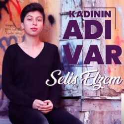 Selis Elzem Kadının Adı Var