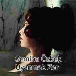 Semiha Özbek Uyanmak Zor