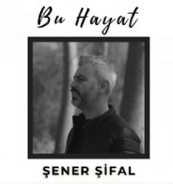 Şener Şifal Bu Hayat