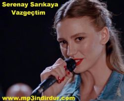 Serenay Sarıkaya Vazgeçtim