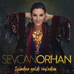 Sevcan Orhan İçimden Geldi Söyledim