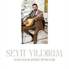 Seyit Yıldırım Dünyanın Derdi Bitmiyor