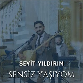 Seyit Yıldırım Sensiz Yaşıyom