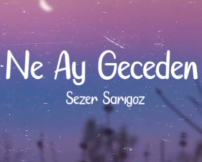 Sezer Sarıgöz Ne Ay Geceden