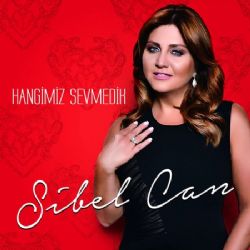 Sibel Can Hangimiz Sevmedik