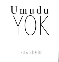 Sıla Bilgin Umudu Yok