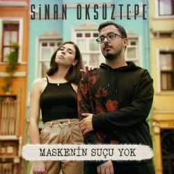 Sinan Öksüztepe Maskenin Suçu Yok