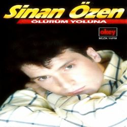 Sinan Özen Ölürüm Yoluna