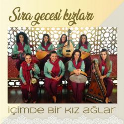 Sıra Gecesi Kızları İçimde Bir Kız Ağlar