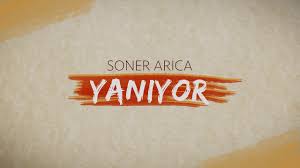 Soner Arıca Yanıyor