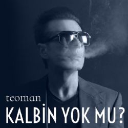 Teoman Kalbin Yok Mu