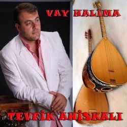 Tevfik Ahiskalı Vay Halıma