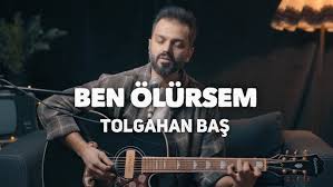 Tolgahan Baş Ben Ölürsem