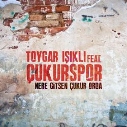 Toygar Işıklı Nere Gitsen Çukur Orda