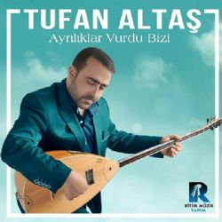 Tufan Altaş Ayrılıklar Vurdu Bizi