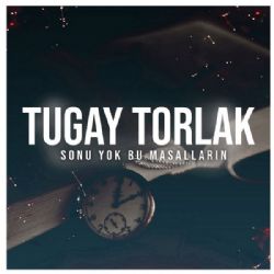 Tugay Torlak Sonu Yok Bu Masalların