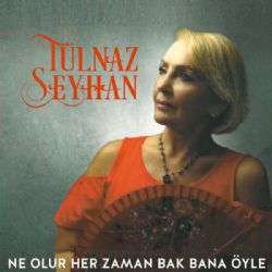 Tülnaz Seyhan Ne Olur Her Zaman Bak Bana Öyle