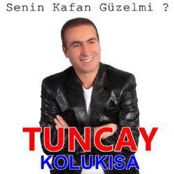 Tuncay Kolukısa Senin Kafan Güzel Mi