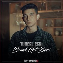 Tuncel Çeri Bırak Git Beni