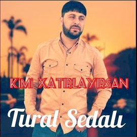 Tural Sedalı Kimi Xatırlayırsan