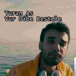 Turan As Vur Dibe Bestele