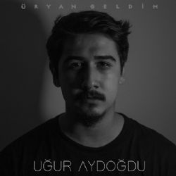 Uğur Aydoğdu Üryan Geldim