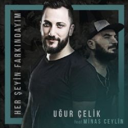 Uğur Çelik Her Şeyin Farkındayım