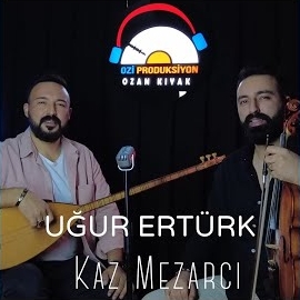 Uğur Ertürk Kaz Mezarcı