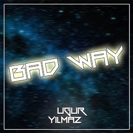 Uğur Yılmaz Bad Way