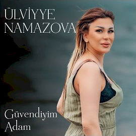 Ülviyye Namazova Güvendiyim Adam