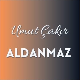 Umut Çakır Aldanmaz