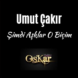 Umut Çakır Şimdi Aşklar O Biçim