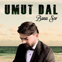 Umut Dal Bana Sor