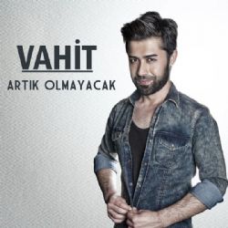 Vahit Artık Olmayacak