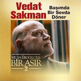 Vedat Sakman Başımda Bir Sevda Döner